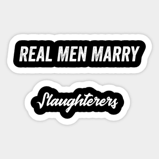 Real Men Marry Slaughterers Gift for Husband T-Shirt Sticker